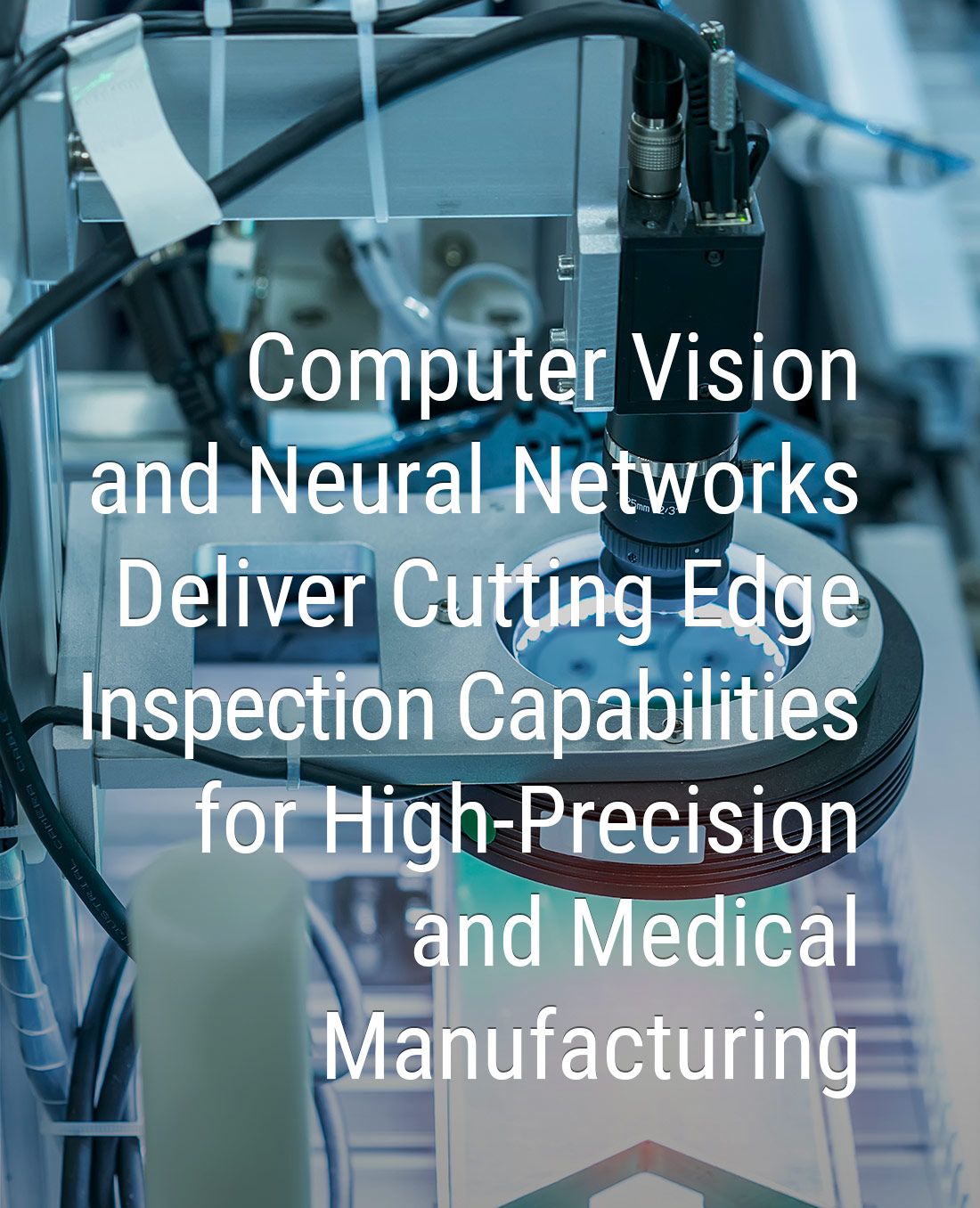 Computer Vision and Neural Networks deliver Cutting Edge Inspection capabilities for High-precision and Medical manufacturing